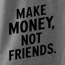 Make money not friends tiskací