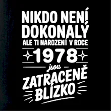 Nikdo není dokonalý ale ti narození v roce 1978 jsou zatraceně blízko