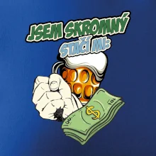 Jsem skromný stačí mi pivo, pěst a prachy