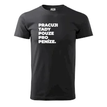PRACUJI TADY POUZE PRO PENÍZE.