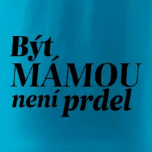 Být  mámou není prdel