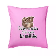 Dělám, co můžu. A když nemůžu, tak nedělám.