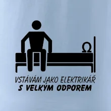 Vstávám jako elektrikář s velkým odporem