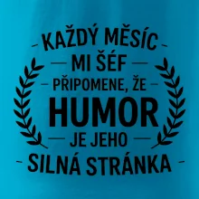 Každý měsíc mi šéf připomene, že humor je jeho silná stránka černě