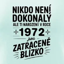 Nikdo není dokonalý ale ti narození v roce 1972 jsou zatraceně blízko