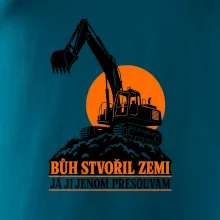 Bůh stvořil zemi bagrista ji přesouvá
