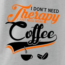 I don't need therapy coffee
