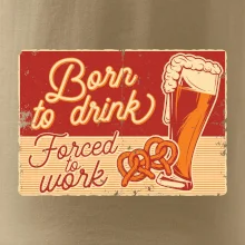 Born to drink beer Born to drink beer