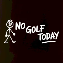 No Golf Today
