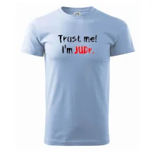 Trust me I´m  JUDr. / Věř mi jsem právník Trust me I´m  JUDr. / Věř mi jsem právník