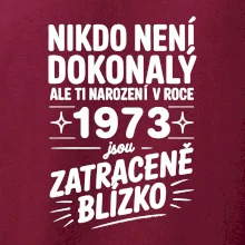 Nikdo není dokonalý ale ti narození v roce 1973 jsou zatraceně blízko