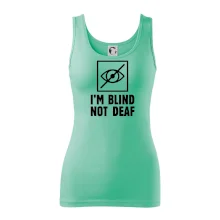 I'm blind not deaf