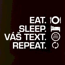 Eat sleep repeat vlastní text