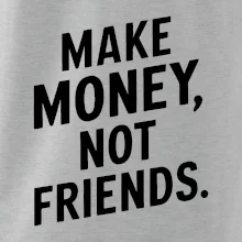 Make money not friends tiskací