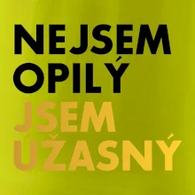 Nejsem opilý jsem úžasný
