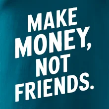 Make money not friends tiskací