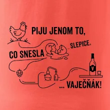 Piju jenom to, co snesla slepice... vaječňák!