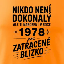 Nikdo není dokonalý ale ti narození v roce 1978 jsou zatraceně blízko Nikdo není dokonalý ale ti narození v roce 1978 jsou zatraceně blízko