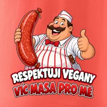 Respektuji vegany víc masa pro mě