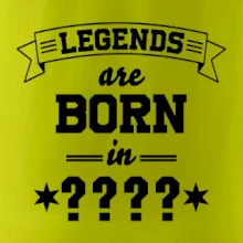Legends are born in (tvůj měsíc narození)