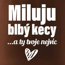 Miluju blbý kecy