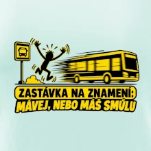 Zastávka na znamení mávej nebo máš smůlu