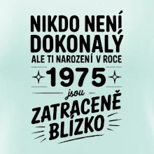 Nikdo není dokonalý ale ti narození v roce 1975 jsou  zatraceně blízko