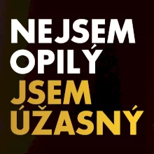Nejsem opilý jsem úžasný
