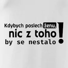 Kdybych poslechl ženu, nic u toho by se nestalo