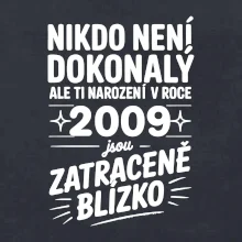 Nikdo není dokonalý ale ti narození v roce 2009 jsou zatraceně blízko