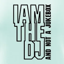 Iam the dj and not a jukebox na výšku