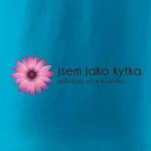 Jsem jako kytka potřebuju pít a sluníčko