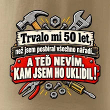 Trvalo mi  50l et, než jsem posbíral všechno nářadí