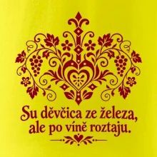 Su děvčica ze železa, ale po víně roztaju