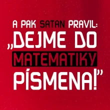 A pak satan pravil dejme do matematiky písmena