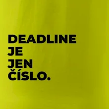 DEADLINE JE JEN ČÍSLO.