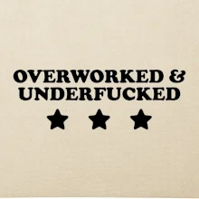 Overworked and Underfucked