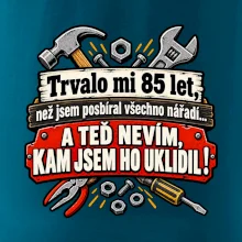 Trvalo mi  85 let, než jsem posbíral všechno nářadí