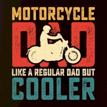 Motorcycle dad like a regular dad but cooler
