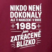 Nikdo není dokonalý ale ti narození v roce 1985 jsou zatraceně blízko