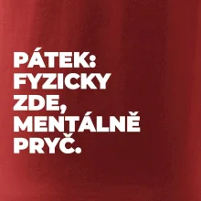 PÁTEK: FYZICKY ZDE, MENTÁLNĚ PRYČ.