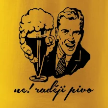 Ne! Raději pivo