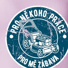 Sekání pro někoho práce, pro mě zábava Sekání pro někoho práce, pro mě zábava