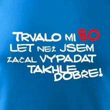 Trvalo mi 80 let než jsem začal vypadat takhle dobře