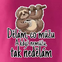 Dělám, co můžu. A když nemůžu, tak nedělám.