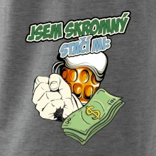 Jsem skromný stačí mi pivo, pěst a prachy