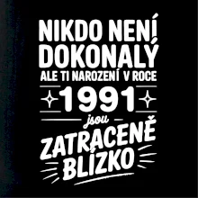 Nikdo není dokonalý ale ti narození v roce 1991 jsou zatraceně blízko
