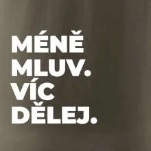 MÉNĚ MLUV. VÍC DĚLEJ.