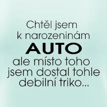 Chtěl jsem dostat k narozeninám auto
