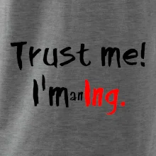 Trust me I´m an Ing. / Věř mi jsem Ing. Trust me I´m an Ing. / Věř mi jsem Ing.